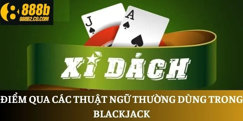 Điểm qua các thuật ngữ thường dùng trong Blackjack