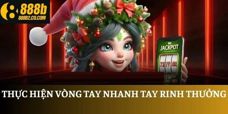 Thực hiện vòng tay nhanh tay rinh thưởng
