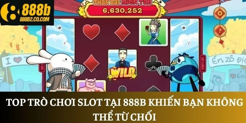 Top trò chơi slot tại 888B khiến bạn không thể từ chối